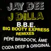 J Dilla & Jay Dee - B.B.E.: Big Booty Express (Remixes)