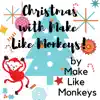 Make Like Monkeys - Christmas With Make Like Monkeys!
